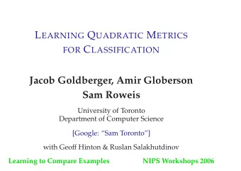 Jacob Goldberger, Amir Globerson  Sam Roweis  University of Toronto  Department of Computer Science