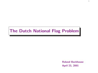 The Dutch National Flag Problem  Roland Backhouse  April 23, 2001  2  Outline  An algorithm is