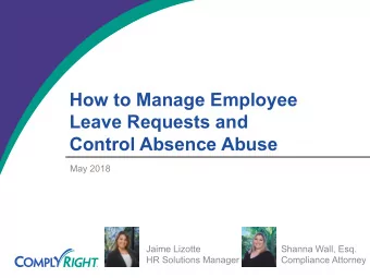 How to Manage Employee  Leave Requests and  Control Absence Abuse  May 2018  Jaime Lizotte  Shanna