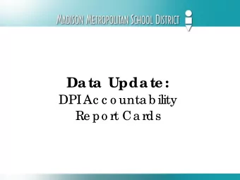 Data Update :  DPI  Ac c o unta b ility  Re po rt Ca rds  Ba c kg ro und De sig ne d a nd pro vide