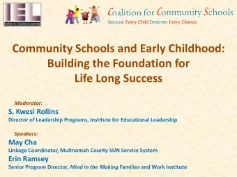 Community Schools and Early Childhood:  Building the Foundation for Life Long Success  Moderator: