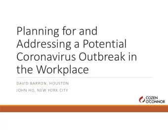 Planning for and  Addressing a Potential  Coronavirus Outbreak in  the Workplace  DAVID BARRON,