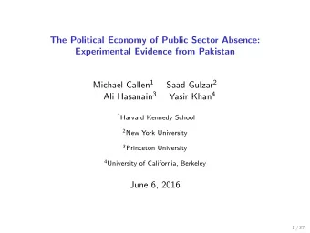 The Political Economy of Public Sector Absence:  Experimental Evidence from Pakistan Michael Callen