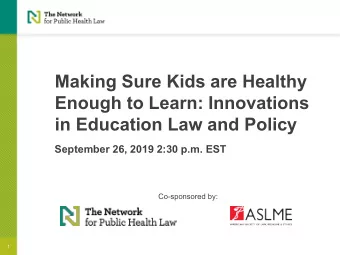 Making Sure Kids are Healthy  Enough to Learn: Innovations  in Education Law and Policy  September