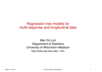 Regression tree models for  multi-response and longitudinal data  Wei-Yin Loh  Department of