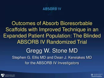 Gregg W. Stone MD  Stephen G. Ellis MD and Dean J. Kereiakes MD  for the ABSORB IV Investigators