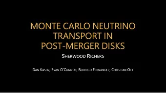 MONTE CARLO NEUTRINO  TRANSPORT IN  POST-MERGER DISKS S HERWOOD R ICHERS D AN K ASEN , E VAN OC