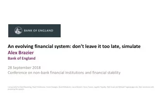 An evolving financial system : dont leave it too late, simulate  Alex Brazier  Bank of England