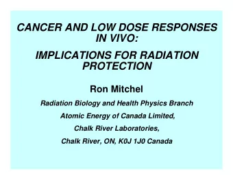 CANCER AND LOW DOSE RESPONSES  IN VIVO:  IMPLICATIONS FOR RADIATION  PROTECTION  Ron Mitchel