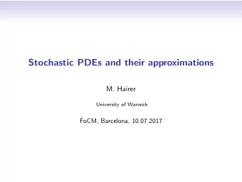 Stochastic PDEs and their approximations  M. Hairer  University of Warwick  FoCM, Barcelona,