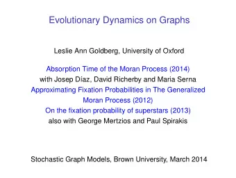 Evolutionary Dynamics on Graphs  Leslie Ann Goldberg, University of Oxford  Absorption Time of the