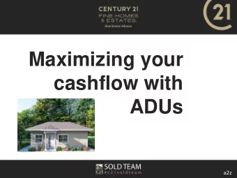 Maximizing your  cashflow with  ADUs  a2z  WHO WE ARE    Seasoned team of real estate