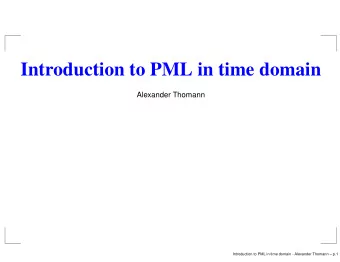 Introduction to PML in time domain  Alexander Thomann  Introduction to PML in time domain -