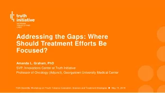 Addressing the Gaps: Where  Should Treatment Efforts Be  Focused?  Amanda L. Graham, PhD  SVP,