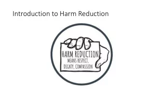 Introduction to Harm Reduction  Definition of Harm Reduction  Harm reduction refers to policies,