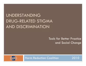 UNDERSTANDING  DRUG-RELATED STIGMA  AND DISCRIMINATION  Tools for Better Practice  and Social