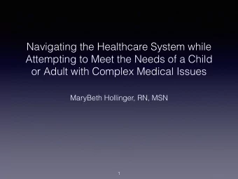 Navigating the Healthcare System while  Attempting to Meet the Needs of a Child  or Adult with