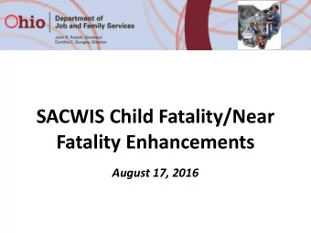 SACWIS Child Fatality/Near  Fatality Enhancements  August 17, 2016  Agenda o Welcome o Reporting