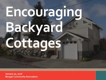 Encouraging  Backyard  Cottages  January 20, 2016  Morgan Community Association  What is an
