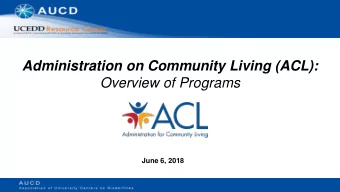 Administration on Community Living (ACL):  Overview of Programs  June 6, 2018  Webinar Overview