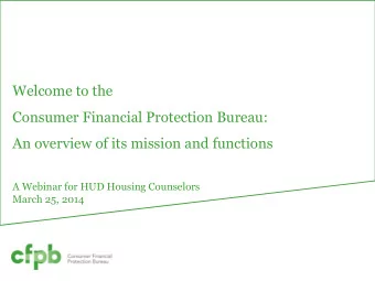 Welcome to the  Consumer Financial Protection Bureau:  An overview of its mission and functions