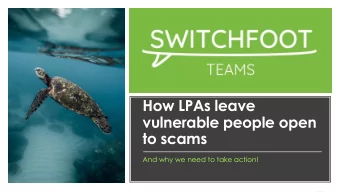 How LPAs leave  vulnerable people open  to scams  And why we need to take action!  1  About