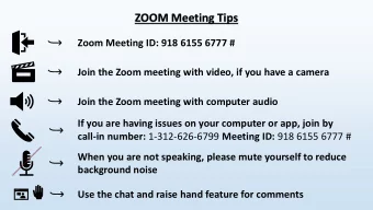 ZOOM Meeting Tips  Zoom Meeting ID: 918 6155 6777 #  Join the Zoom meeting with video, if you have