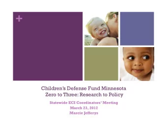 +  Childrens Defense Fund Minnesota  Zero to Three: Research to Policy  Statewide ECI