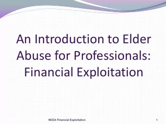 An Introduction to Elder  Abuse for Professionals:  Financial Exploitation  NCEA Financial