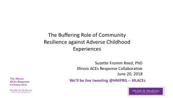 Experiences  Suzette Fromm Reed, PhD  Illinois ACEs Response Collaborative  June 20, 2018 Well