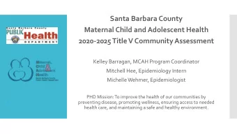 2020-2025 Title V Community Assessment  Kelley Barragan, MCAH Program Coordinator  Mitchell Hee,