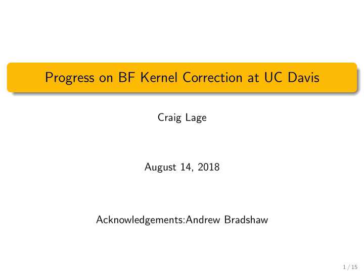 progress on bf kernel correction at uc davis