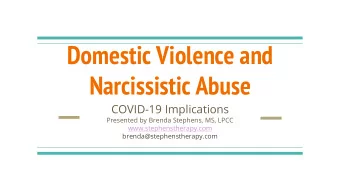 Domestic Violence and  Narcissistic Abuse  COVID-19 Implications  Presented by Brenda Stephens, MS,