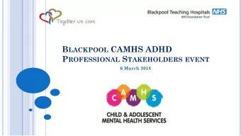 B LACKPOOL CAMHS ADHD P ROFESSIONAL S TAKEHOLDERS EVENT  6 March 2018 P ROGRAM  Housekeeping