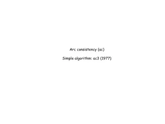 Arc consistency (ac)  Simple algorithm: ac3 (1977)  V4  V3  V4 + V2 = 5 V2  V3  6  V1  V2 V1