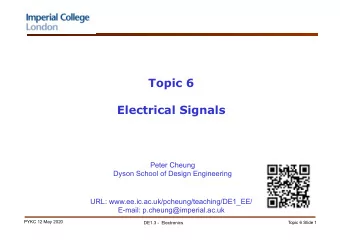 Topic 6  Electrical Signals  Peter Cheung  Dyson School of Design Engineering  URL: