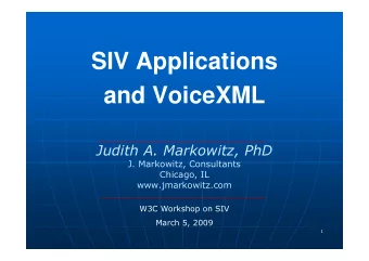SIV Applications  and VoiceXML  Judith A. Markowitz, PhD  J. Markowitz, Consultants  Chicago, IL