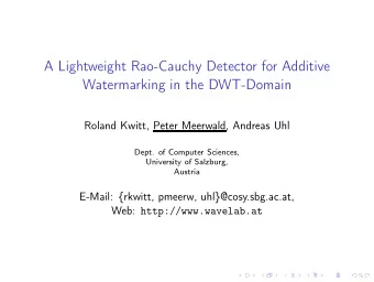 A Lightweight Rao-Cauchy Detector for Additive  Watermarking in the DWT-Domain  Roland Kwitt, Peter