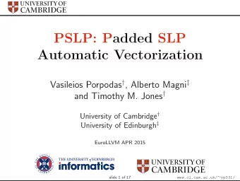 PSLP: Padded SLP  Automatic Vectorization Vasileios Porpodas  , Alberto Magni  and Timothy M.