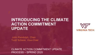 INTRODUCING THE CLIMATE  ACTION COMMITMENT UPDATE John Randolph, Chair Todd Schenk, Vice-Chair