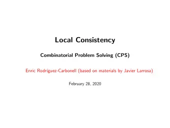 Local Consistency  Combinatorial Problem Solving (CPS)  Enric Rodr  guez-Carbonell (based on