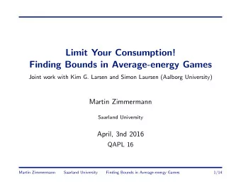 Limit Your Consumption!  Finding Bounds in Average-energy Games  Joint work with Kim G. Larsen and