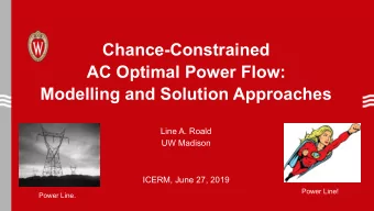 Chance-Constrained  AC Optimal Power Flow:  Modelling and Solution Approaches  Line A. Roald  UW