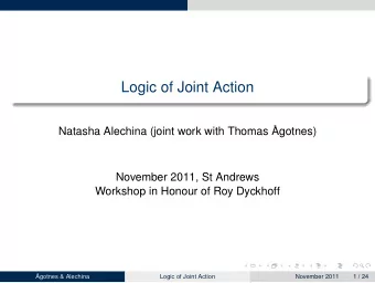 Logic of Joint Action  Natasha Alechina (joint work with Thomas   Agotnes)  November 2011, St