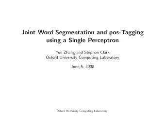 Joint Word Segmentation and pos-Tagging  using a Single Perceptron  Yue Zhang and Stephen Clark