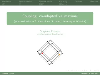 Coupling: co-adapted vs. maximal  (joint work with W.S. Kendall and S. Jacka, University of