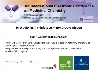 Selectivity in Anti-infective Minor Groove Binders Colin J. Suckling 1, and Fraser J. Scott 2* 1