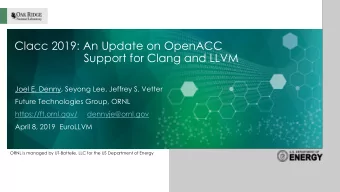 Clacc 2019: An Update on OpenACC  Support for Clang and LLVM  Joel E. Denny, Seyong Lee, Jeffrey S.