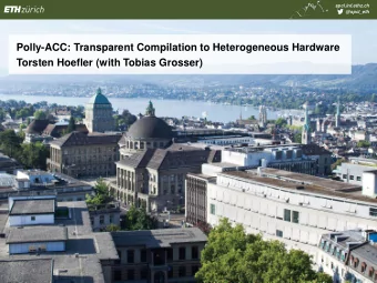 Polly-ACC: Transparent Compilation to Heterogeneous Hardware  Torsten Hoefler (with Tobias Grosser)