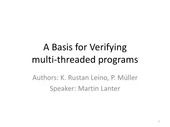 multi-threaded programs  Authors: K. Rustan Leino, P. Mller  Speaker: Martin Lanter  1
